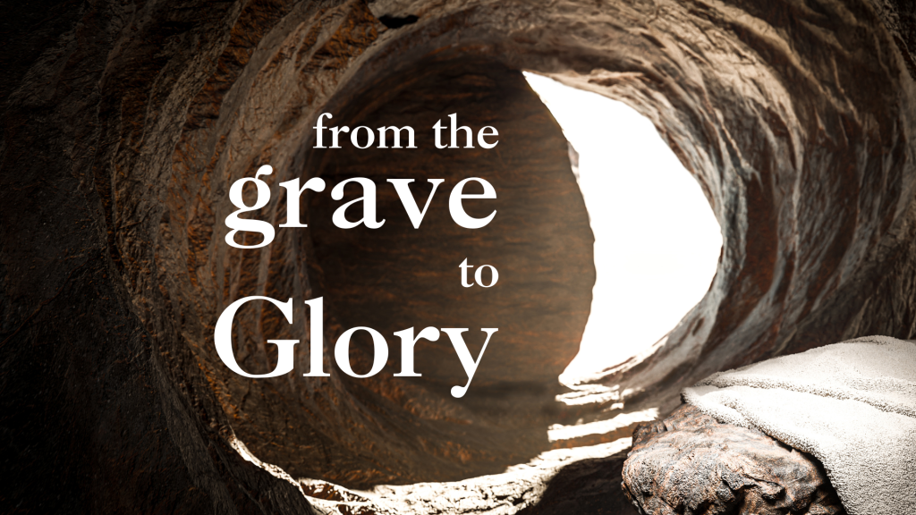 From the Grave to Glory